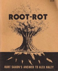 cover of the book Root-Rot: Kurt Saxon's Answer to Alex Haley