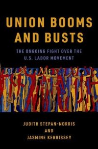 cover of the book Union Booms and Busts: The Ongoing Fight Over the U.S. Labor Movement