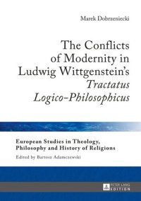 cover of the book The Conflicts of Modernity in Ludwig Wittgenstein’s «Tractatus Logico-Philosophicus» (European Studies in Theology, Philosophy and History of Religions)