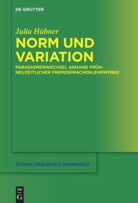 cover of the book Norm und Variation: Paradigmenwechsel anhand frühneuzeitlicher Fremdsprachenlehrwerke