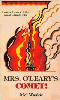 cover of the book Mrs. O'Leary's comet : cosmic causes of the great Chicago fire