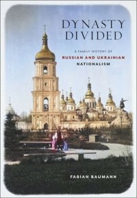 cover of the book Dynasty Divided: A Family History of Russian and Ukrainian Nationalism