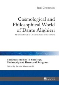 cover of the book Cosmological and Philosophical World of Dante Alighieri: «The Divine Comedy» as a Medieval Vision of the Universe (European Studies in Theology, Philosophy and History of Religions)