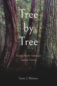 cover of the book Tree by Tree: Saving North America's Eastern Forests