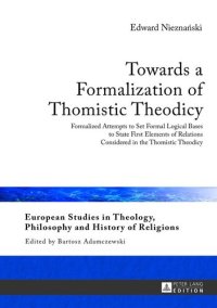 cover of the book Towards a Formalization of Thomistic Theodicy: Formalized Attempts to Set Formal Logical Bases to State First Elements of Relations Considered in the ... Philosophy and History of Religions)