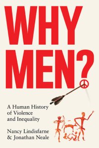 cover of the book Why Men? A Human History of Violence and Inequality