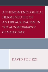 cover of the book A Phenomenological Hermeneutic of Antiblack Racism in the Autobiography of Malcolm X