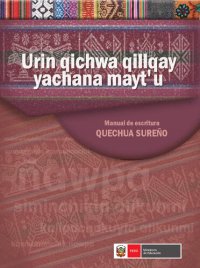 cover of the book Urin qichwa qillqay yachana mayt'u/ Manual de escritura quechua sureño