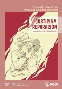 cover of the book Justicia y reparación. Las esterilizaciones forzadas 25 años después (Perú)