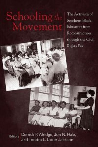 cover of the book Schooling the Movement: The Activism of Southern Black Educators from Reconstruction through the Civil Rights Era