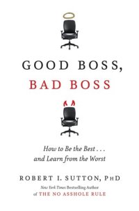 cover of the book Good Boss, Bad Boss: How to Be the Best...and Learn From the Worst