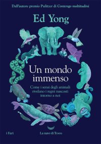 cover of the book Un mondo immenso. Come i sensi degli animali rivelano i regni nascosti intorno a noi