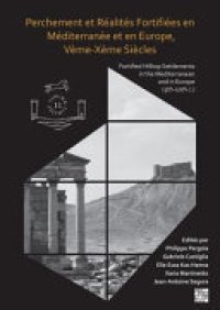 cover of the book Perchement et Réalités Fortifiées en Méditerranée et en Europe, Vème-Xème Siècles: Fortified Hilltop Settlements in the Mediterranean and in Europe (5th-10th Centuries)