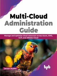 cover of the book Multi-Cloud Administration Guide: Manage and optimize cloud resources across Azure, AWS, GCP, and Alibaba Cloud (English Edition)