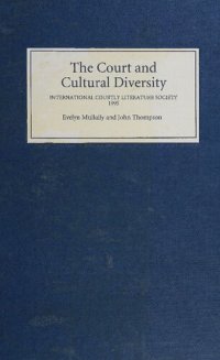 cover of the book The court and cultural diversity : selected papers from the Eighth triennial Congress of the International Courtly Literature Society, the Queen's University of Belfast, 26 July-1 August 1995