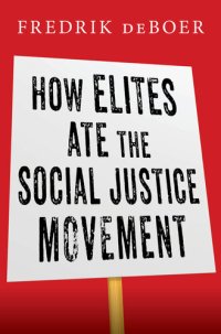 cover of the book How Elites Ate the Social Justice Movement