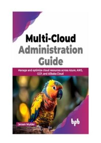 cover of the book Multi-Cloud Administration Guide: Manage and optimize cloud resources across Azure, AWS, GCP, and Alibaba Cloud (English Edition)