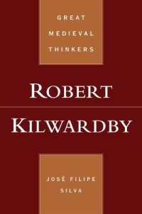 cover of the book Robert Kilwardby (Great Medieval Thinkers)