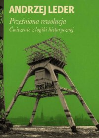 cover of the book Prześniona rewolucja. Ćwiczenia z logiki historycznej