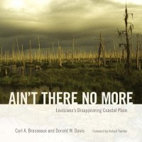 cover of the book Ain't There No More: Louisiana's Disappearing Coastal Plain