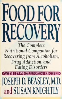 cover of the book Food for Recovery: The Complete Nutritional Companion for Overcoming Alcoholism, Drug Addiction, and Eating Disorders