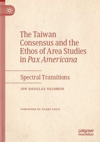 cover of the book The Taiwan Consensus and the Ethos of Area Studies in Pax Americana: Spectral Transitions