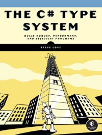 cover of the book The C# Type System : Build Robust, Performant, and Efficient Programs