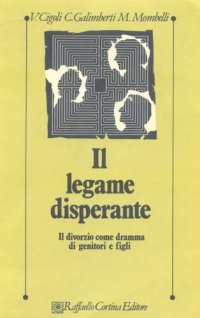 cover of the book Il legame disperante. Il divorzio come dramma di genitori e figli