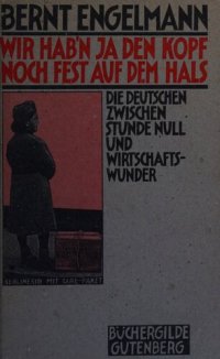 cover of the book Wir hab'n ja den Kopf noch fest auf dem Hals : Die Deutschen zwischen Stunde Null und Wirtschaftswunder