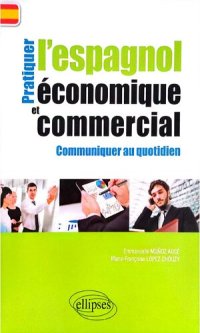 cover of the book Pratiquer l'espagnol économique et commercial pour communiquer au quotidien