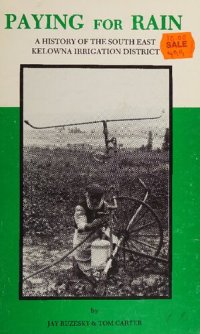 cover of the book Paying for Rain: A History of the South East Kelowna Irrigation District