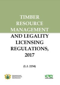 cover of the book Timber Resource Management and Legality Licensing Regulations, 2017 (LI 2254)