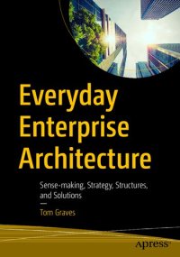 cover of the book Everyday Enterprise Architecture Sense-making, Strategy, Structures, and Solutions