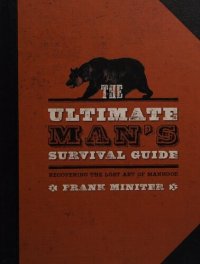 cover of the book The Ultimate Man's Survival Guide: Recovering the Lost Art of Manhood