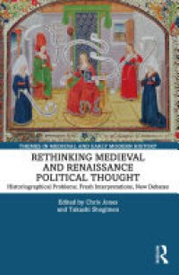 cover of the book Rethinking Medieval and Renaissance Political Thought: Historiographical Problems, Fresh Interpretations, New Debates