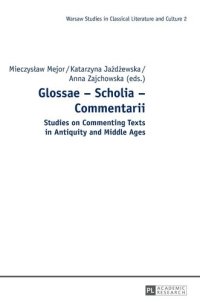 cover of the book Glossae – Scholia – Commentarii: Studies on Commenting Texts in Antiquity and Middle Ages (Studies in Classical Literature and Culture)