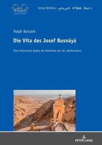 cover of the book Die Vita des Josef Busnaya: Eine historische Quelle des Nordiraks des 10. Jahrhunderts