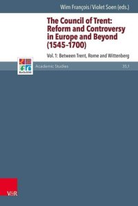 cover of the book The Council of Trent: Reform and Controversy in Europe and Beyond (1545-1700): Between Trent, Rome and Wittenberg (Refo500 Academic Studies, 35.1)