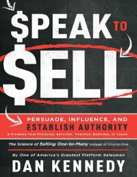 cover of the book Speak To Sell: Persuade, Influence, And Establish Authority & Promote Your Products, Services, Practice, Business, or Cause