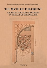 cover of the book The Myth of the Orient: Architecture and Ornament in the Age of Orientalism