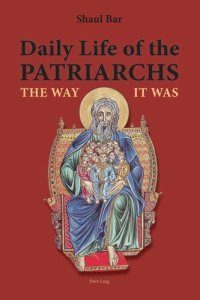 cover of the book Daily Life of the Patriarchs: The Way It Was