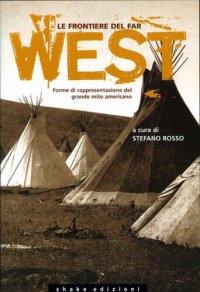 cover of the book Le frontiere del far west. Forme di rappresentazione del grande mito americano