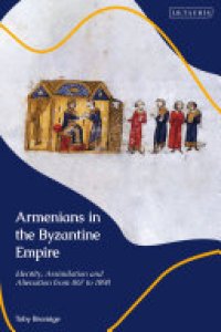 cover of the book Armenians in the Byzantine Empire: Identity, Assimilation and Alienation from 867 to 1098