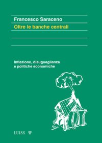 cover of the book Oltre le banche centrali. Inflazione, disuguaglianza e politiche economiche