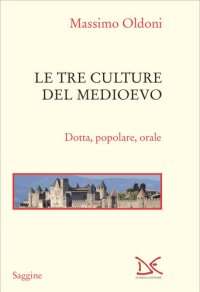 cover of the book Le tre culture del Medioevo. Dotta, popolare, orale