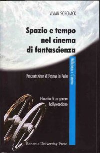 cover of the book Spazio e tempo nel cinema di fantascienza. Filosofia di un genere hollywoodiano