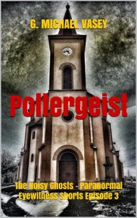 cover of the book Poltergeist: The Noisy Ghosts - Paranormal Eyewitness Shorts Episode 3 (Paranormal Eyewitness Shorts - Episode)