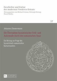 cover of the book Die Uebernahme byzantinischer Feld- und Ackermae durch den osmanischen Staat: Ein Beitrag zur Frage des byzantinisch-osmanischen Kulturtransfers