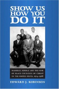 cover of the book Show Us How You Do It: Marshall Keeble and the Rise of Black Churches of Christ in the United States, 1914-1968 (Religion & American Culture)