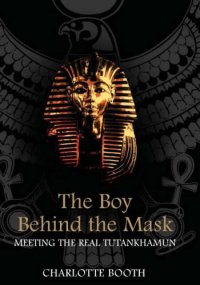 cover of the book The Boy Behind the Mask: Meeting the Real Tutankhamun